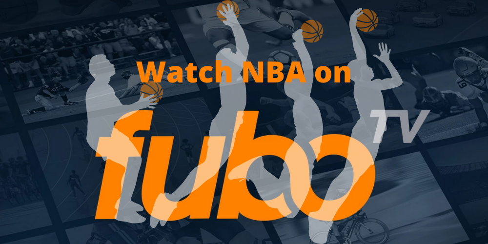 How to Watch NBA on fuboTV | Channels and Plans