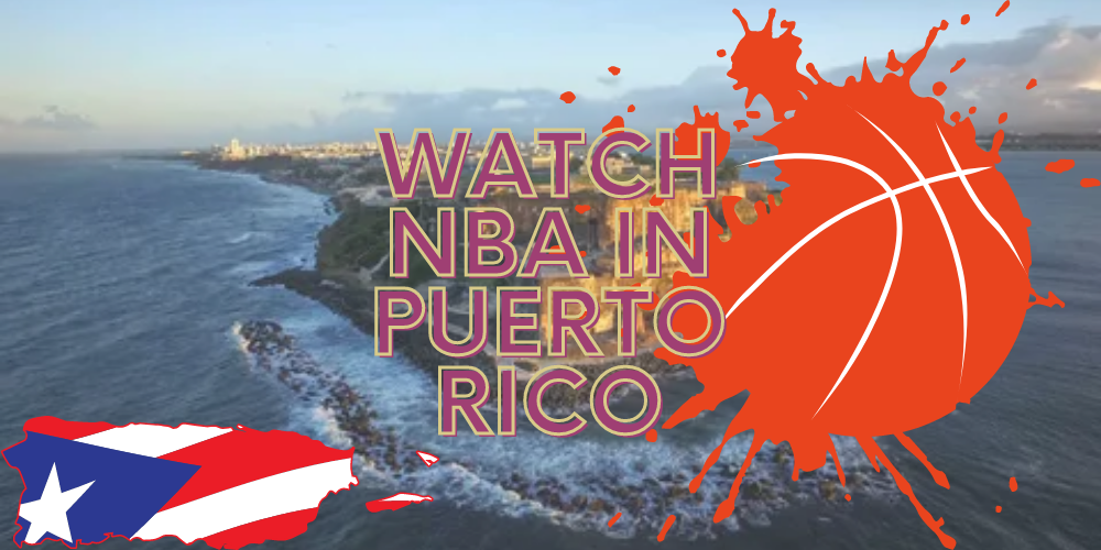 Hpw to Watch NBA in Puerto Rico