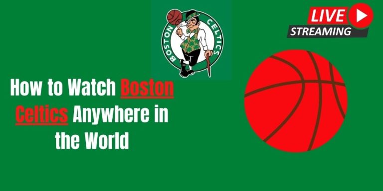 How to Watch Boston Celtics Anywhere in the World
