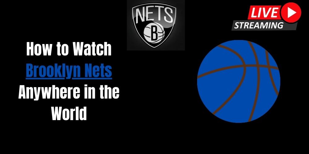 How to Watch Brooklyn Nets Anywhere in the World
