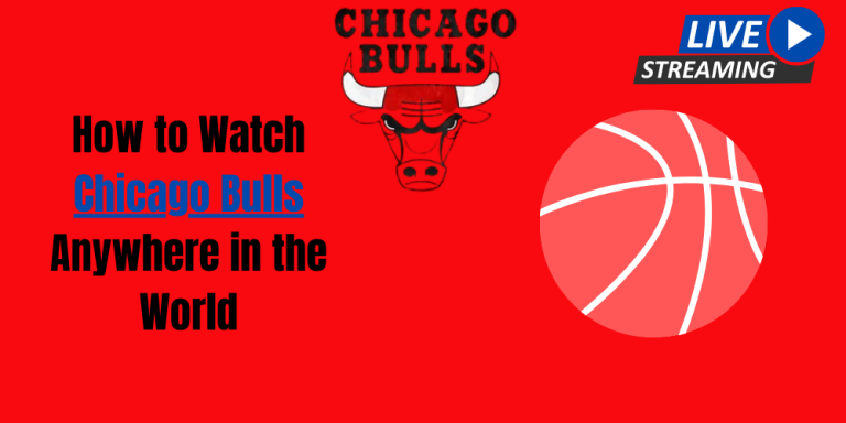 How to Watch Chicago Bulls Anywhere in the World