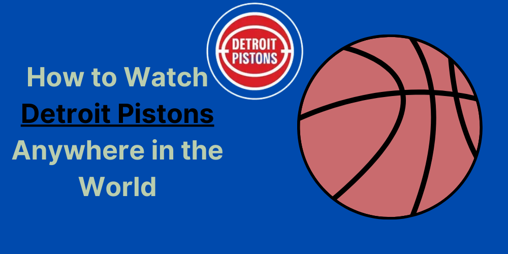 How to Watch Detroit Pistons Anywhere in the World
