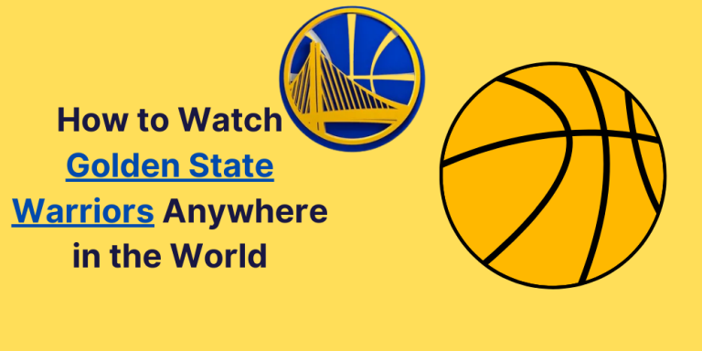 How to Watch Golden State Warriors Anywhere in the World