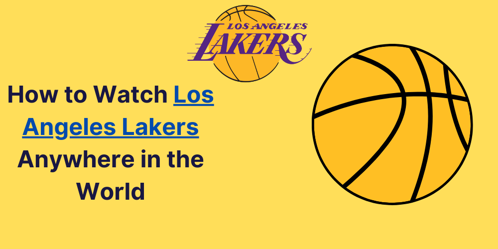 How to Watch LA Lakers Anywhere in the World