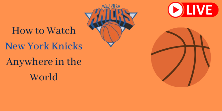 How to Watch New York Knicks Anywhere in the World