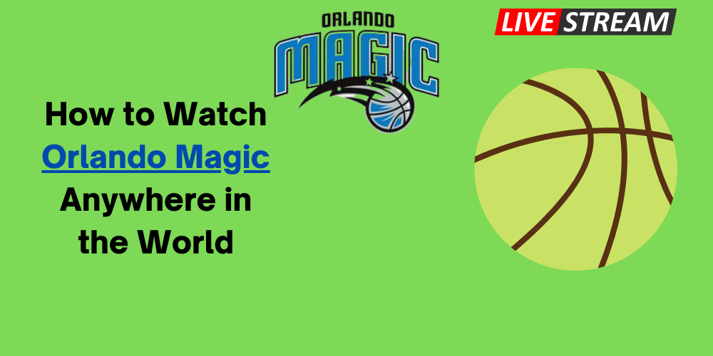 How to Watch Orlando Magic Anywhere in the World