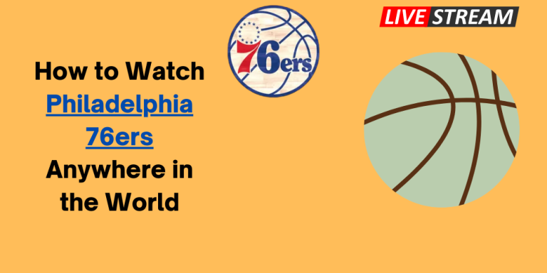 How to Watch Philadelphia 76ers Anywhere in the World