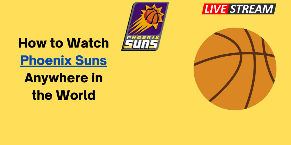 How to Watch Phoenix Suns Anywhere in the World