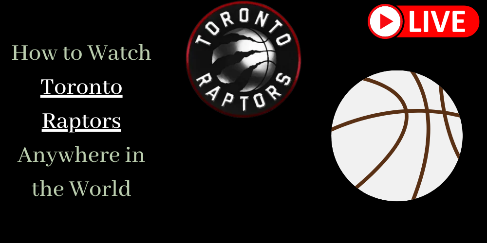 How to Watch Toronto Raptors Anywhere in the World