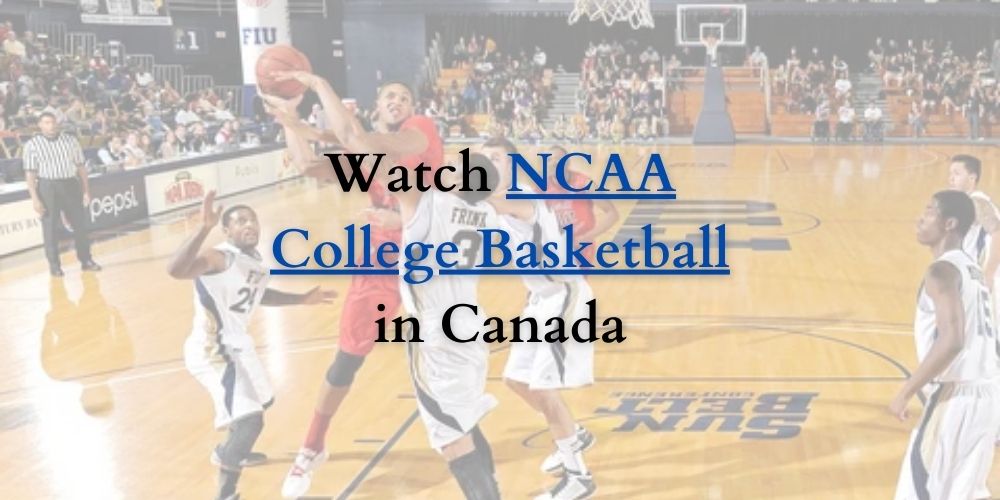 How to Watch College Basketball in Canada