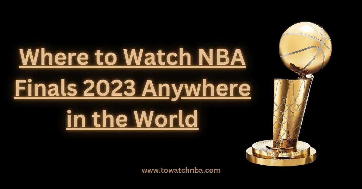 How to Watch NBA Finals 2024 Anywhere in the World