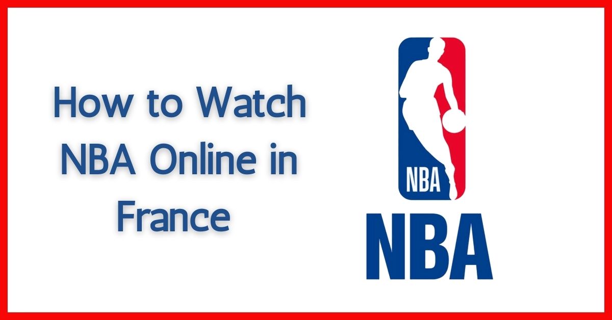 How to Watch NBA Online in France