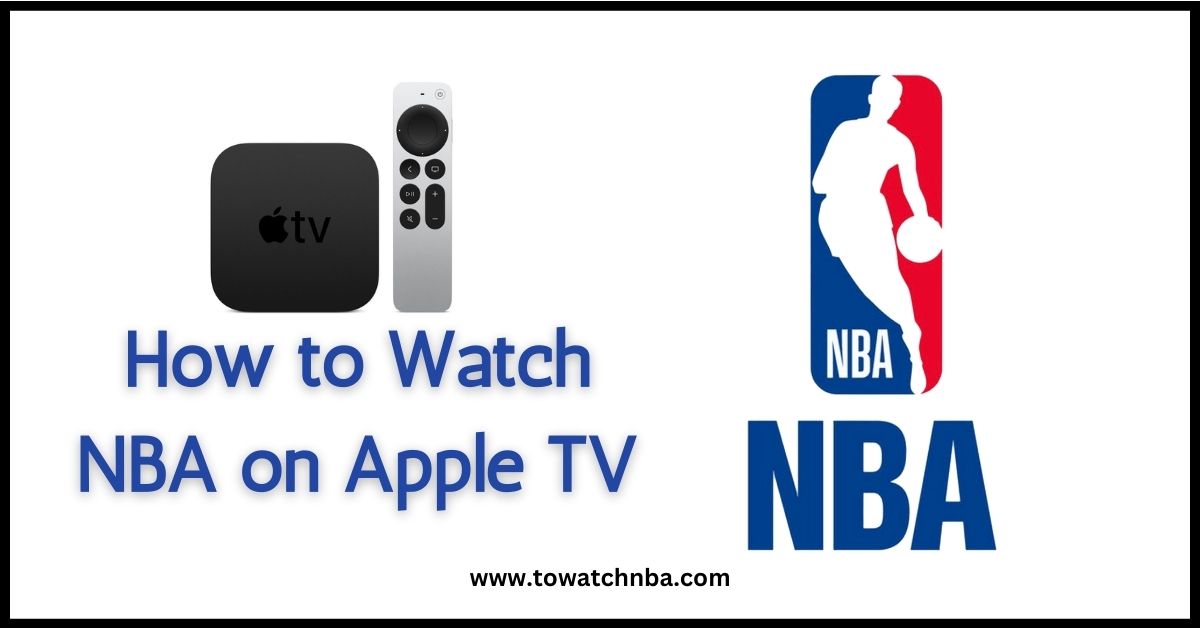 How to Watch NBA Matches on Apple TV