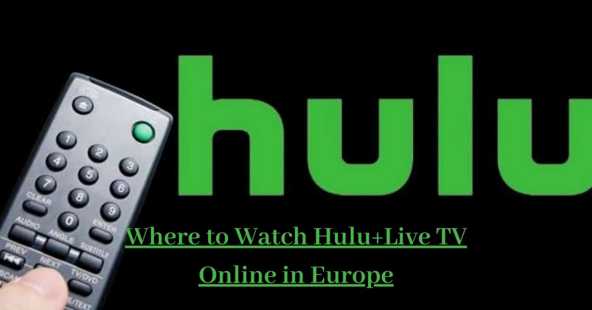 How to Watch Hulu + Live TV in Europe